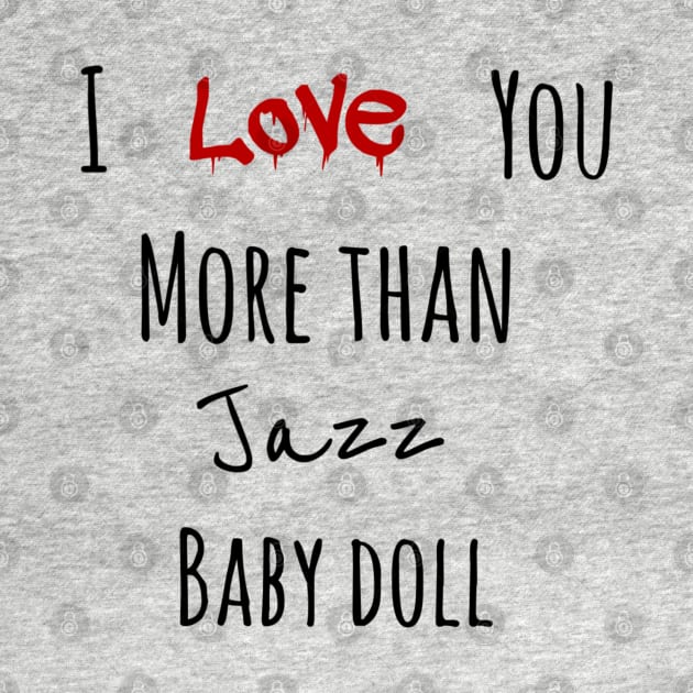 I love you more than jazz baby doll by Cute Digital Art
